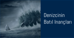 Read more about the article Denizcinin Batıl İnançları